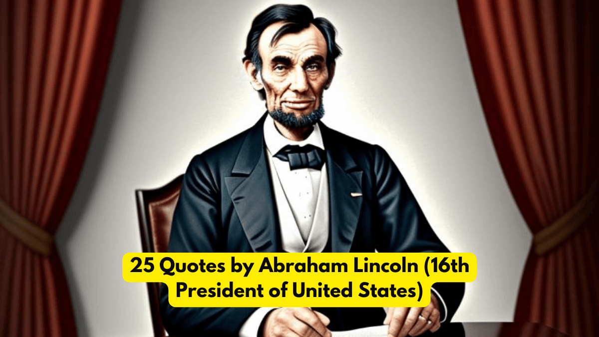 25 Quotes by Abraham Lincoln (16th President of United States)