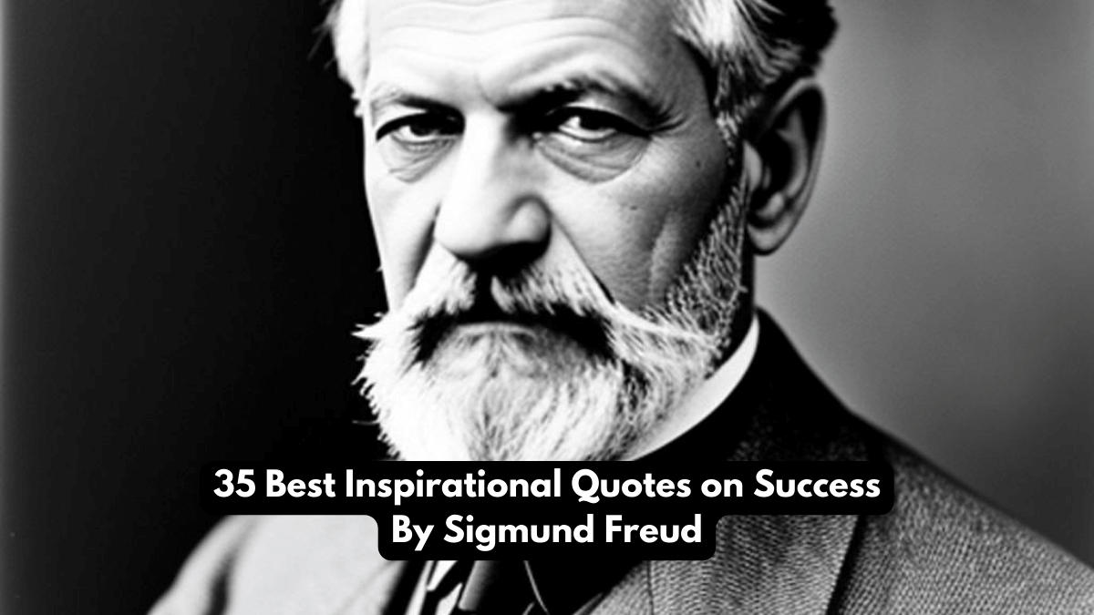 35 Best Inspirational Quotes on Success By Sigmund Freud