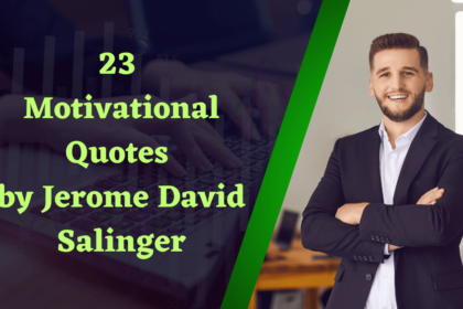 23 Motivational Quotes by Jerome David Salinger