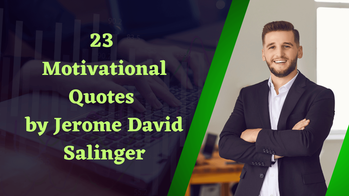 23 Motivational Quotes by Jerome David Salinger